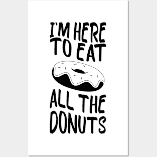 i'm here to eat all the donuts Funny Donut Lover Posters and Art